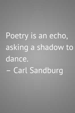 Poetry is an echo, asking a shadow to